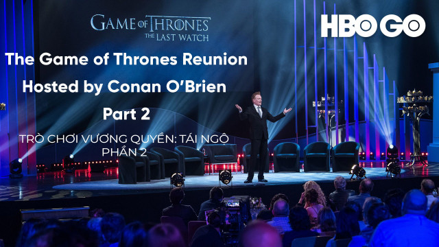 Trò Chơi Vương Quyền: Tái Ngộ - Phần 2 - The Game Of Thrones Reunion - Game Of Thrones Reunion Hosted By Conan O'brien