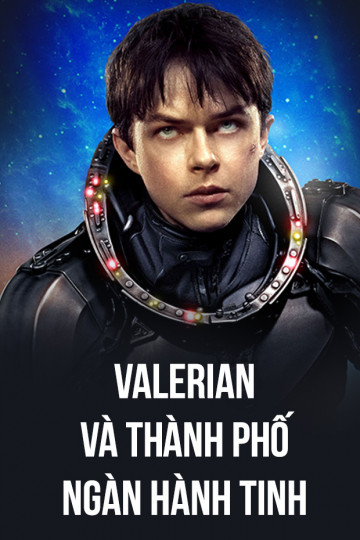 Valerian Và Thành Phố Ngàn Hành Tinh - Valerian and the City of a Thousand Planets