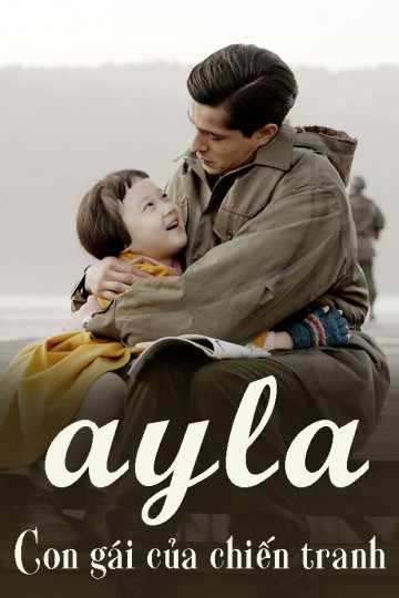 Ayla: Con Gái Của Chiến Tranh - Ayla: The Daughter of War