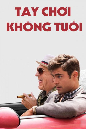 Tay Chơi Không Tuổi - Dirty Grandpa