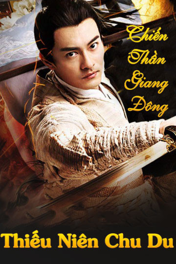 Chiến Thần Giang Đông: Thiếu Niên Chu Du - Juvenile Zhou Yu