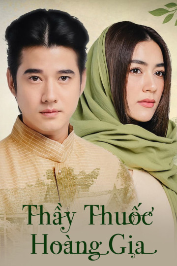 Phim Thái Lan Thầy Thuốc Hoàng Gia: Hành Trình Thấu Hiểu Y Đức Qua Thời Gian