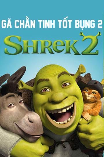 Gã Chằn Tinh Tốt Bụng 2 - Shrek 2