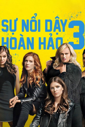 Sự Nổi Dậy Hoàn Hảo 3 - Pitch Perfect 3