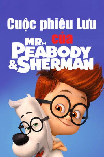 Cuộc Phiêu Lưu Của Mr. Peabody & Cậu Bé Sherman - Mr. Peabody & Sherman