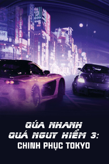 Quá Nhanh Quá Nguy Hiểm 3: Chinh Phục Tokyo - The Fast And The Furious: Tokyo Drift