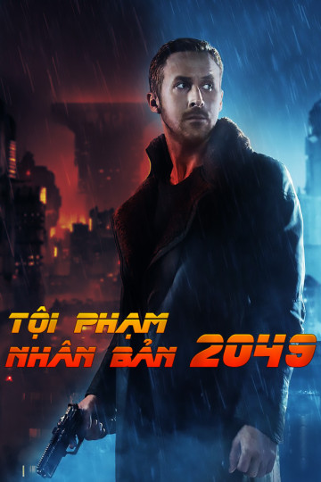 Tội Phạm Nhân Bản 2049 - Blade Runner 2049