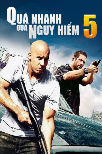 Quá Nhanh Quá Nguy Hiểm 5 - Fast Five 5