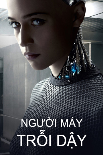 Người Máy Trỗi Dậy - Ex Machina