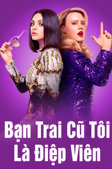 Bạn Trai Cũ Tôi Là Điệp Viên - The Spy Who Dumped Me