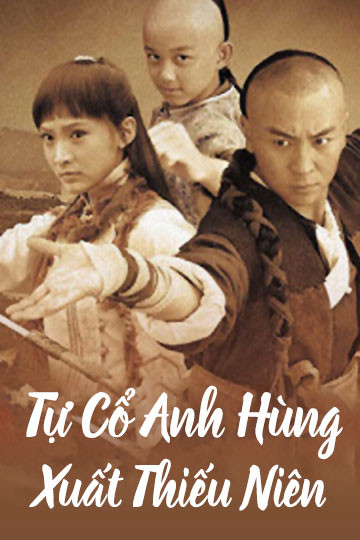 Tự Cổ Anh Hùng Xuất Thiếu Niên - Little Heroes