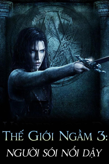 Thế Giới Ngầm 3: Người Sói Nổi Dậy - Underworld: Rise Of The Lycans