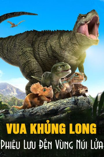 Vua Khủng Long: Phiêu Lưu Đến Vùng Núi Lửa - Dino King 3D: Journey To Fire Mountain