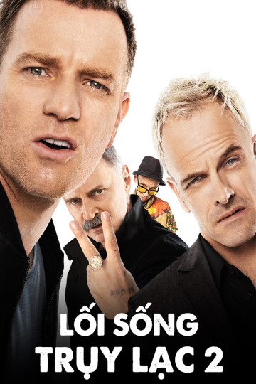 Lối Sống Trụy Lạc 2 - T2 Trainspotting