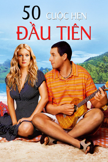 50 Cuộc Hẹn Đầu Tiên - 50 First Dates