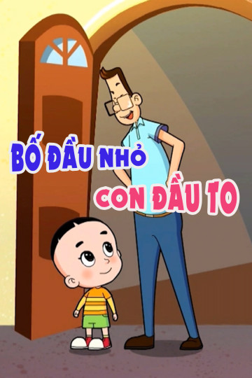 Bố Đầu Nhỏ, Con Đầu To