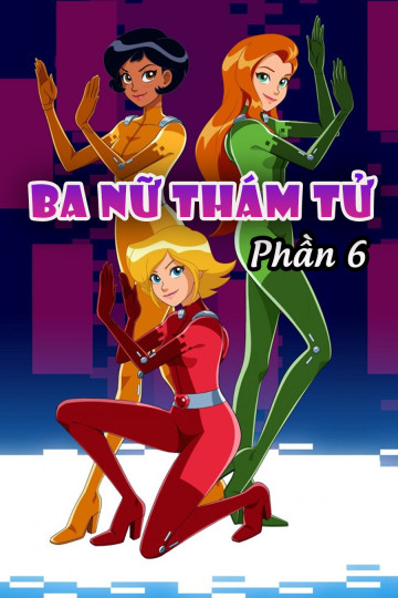 Ba Nữ Thám Tử (Phần 6) - Totally Spies (Season 6)