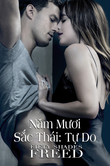 4K Năm Mươi Sắc Thái: Tự Do - Fifty Shades Freed