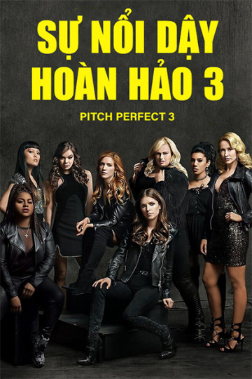 4K Sự Nổi Dậy Hoàn Hảo 3 - Pitch Perfect 3