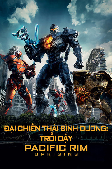 4k Đại Chiến Thái Bình Dương: Trỗi Dậy - Pacific Rim: Uprising