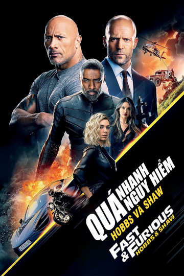 Quá Nhanh Quá Nguy Hiểm: Hobbs và Shaw - Fast & Furious Presents: Hobbs & Shaw