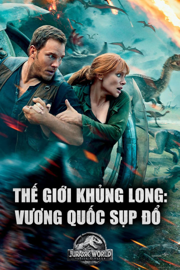 Thế Giới Khủng Long: Vương Quốc Sụp Đổ - Jurassic World: Fallen Kingdom