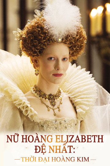 Nữ Hoàng Elizabeth Đệ Nhất: Thời Đại Hoàng Kim - Elizabeth: The Golden Age