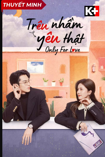 Trêu Nhầm Yêu Thật (Thuyết Minh) - Only For Love (Voice)