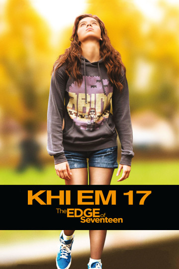 Khi Em 17 - The Edge Of Seventeen