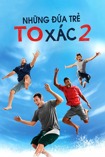 Những Đứa Trẻ To Xác 2 - Grown Ups 2