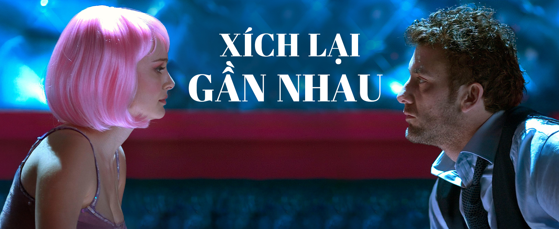 Xích Lại Gần Nhau - Closer