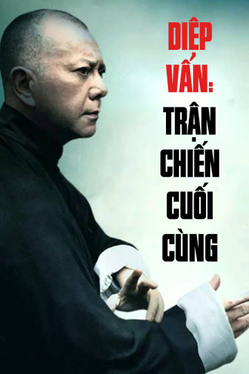 Diệp Vấn: Trận Chiến Cuối Cùng - Ip Man - The Final Fight