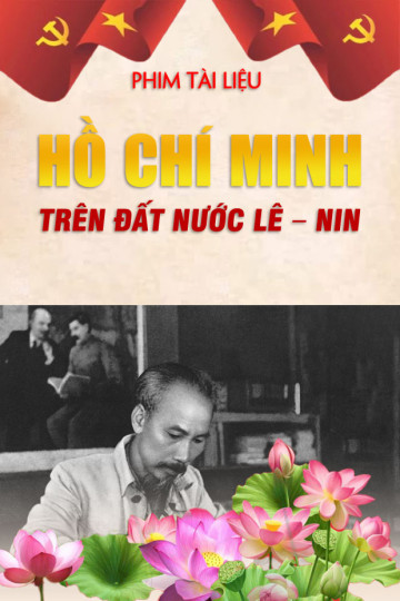 Phim Tài liệu: Hồ Chí Minh trên đất nước Lê – nin