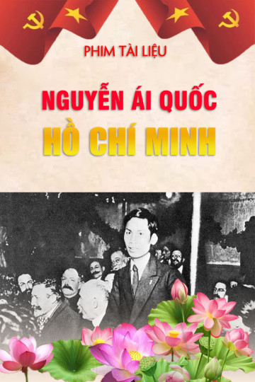 Phim Tài liệu: Nguyễn Ái Quốc Hồ Chí Minh