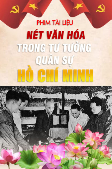 Phim tài liệu: Nét văn hóa trong Tư tưởng Quân sự Hồ Chí Minh