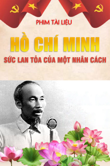 Phim tài liệu: Hồ Chí Minh - Sức lan tỏa của một nhân cách