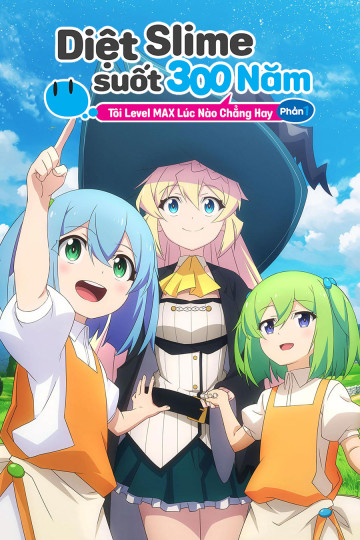Tôi Đã Tiêu Diệt Slime Suốt 300 Năm Và Đạt Cấp Độ Tối Đa (Phần 1) - I've Been Killing Slimes for 300 Years and Maxed Out My Level (Season 1)