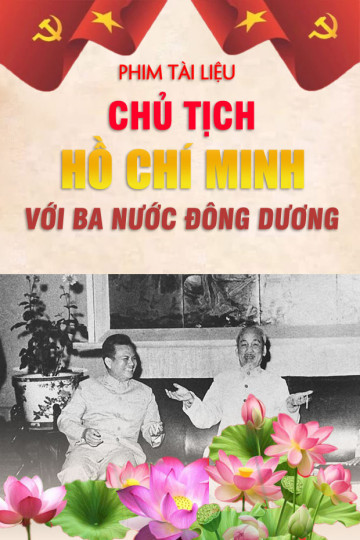 Phim tài liệu: Chủ tịch Hồ Chí Minh với ba nước Đông Dương