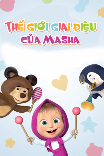 Thế Giới Giai Điệu của Masha - Masha's Nursery Rhymes