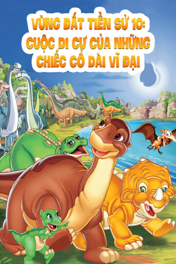 Vùng Đất Tiền Sử 10: Cuộc Di Cư Của Những Chiếc Cổ Dài Vĩ Đại - Land Before Time X: The Great Longneck Migration