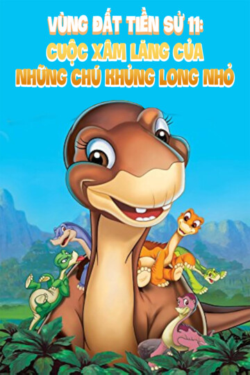 Vùng Đất Tiền Sử 11: Cuộc Xâm Lăng Của Những Chú Khủng Long Nhỏ - Land Before Time 11: Invasion Of The Tinysauruses