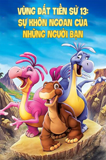 Vùng Đất Tiền Sử 13: Sự Khôn Ngoan Của Những Người Bạn - Land Before Time 13: The Wisdom Of Friends